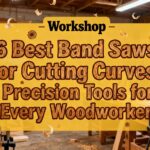 6 Best Band Saws for Cutting Curves: Precision Tools for Every Woodworker